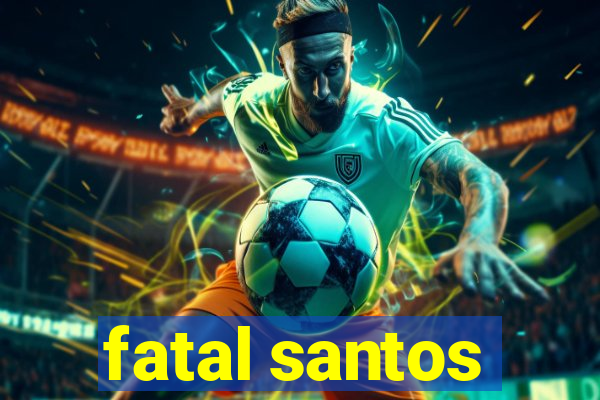 fatal santos